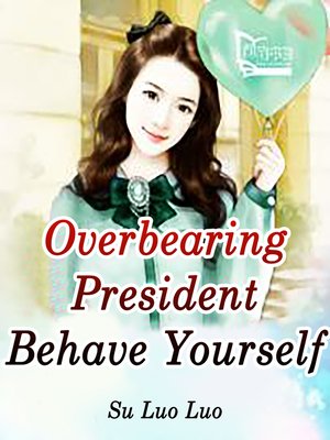 cover image of Overbearing President, Behave Yourself